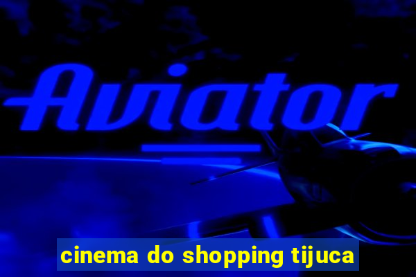 cinema do shopping tijuca